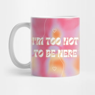 I'm too hot to be here! Mug